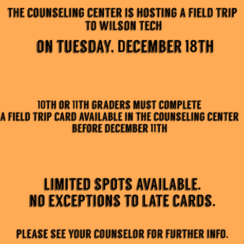 An infographic with an orange background. The text reads "The Counseling Center is hosting a field trip to Wilson Tech on Tuesday, December 18th. 10th or 11th Graders must complete the field trip card available in the counseling center before Dec 11. Limited spots available, no exception to late cards. Please see your counselor for further info" 